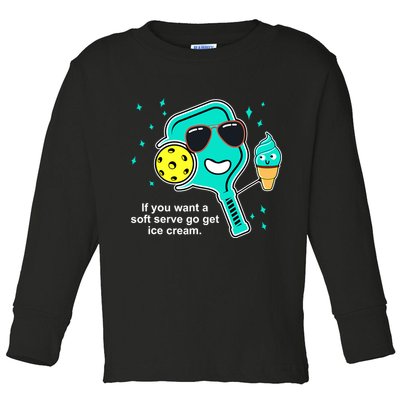 Pickleball If You Want A Soft Serve Go Get Ice Cream Funny Toddler Long Sleeve Shirt