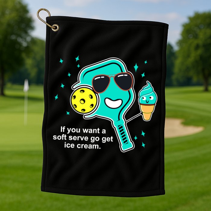 Pickleball If You Want A Soft Serve Go Get Ice Cream Funny Golf Towel