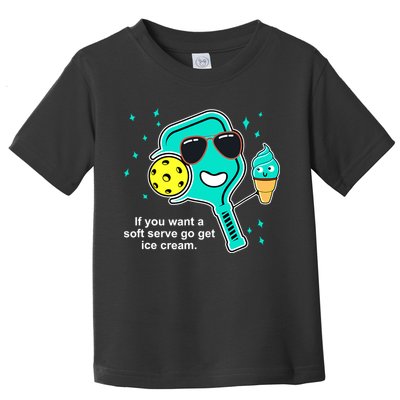 Pickleball If You Want A Soft Serve Go Get Ice Cream Funny Toddler T-Shirt