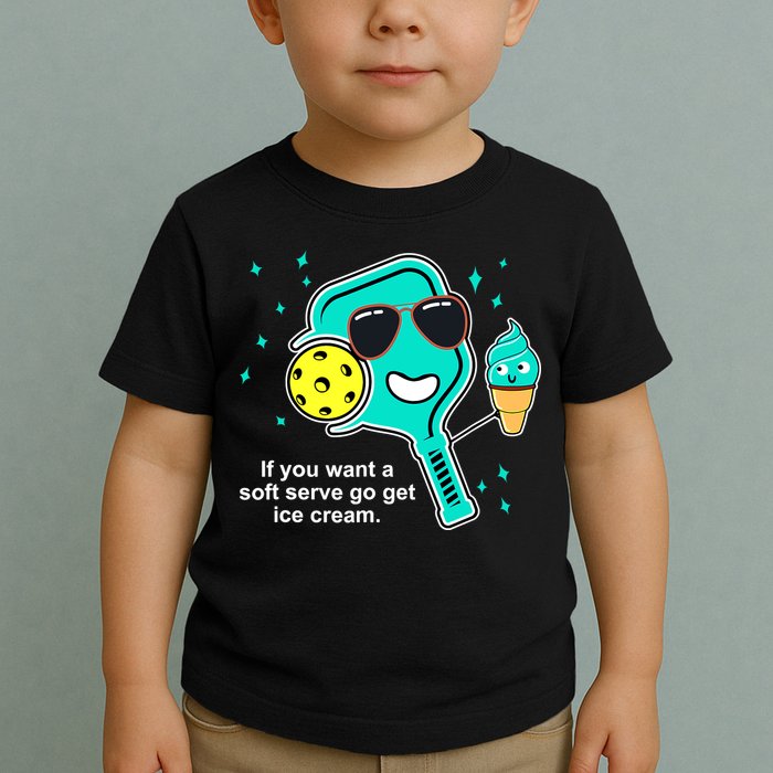 Pickleball If You Want A Soft Serve Go Get Ice Cream Funny Toddler T-Shirt
