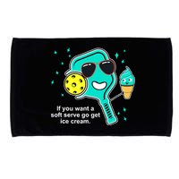 Pickleball If You Want A Soft Serve Go Get Ice Cream Funny Microfiber Hand Towel