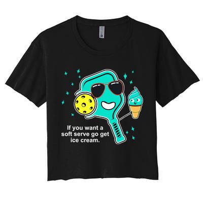 Pickleball If You Want A Soft Serve Go Get Ice Cream Funny Crop Top