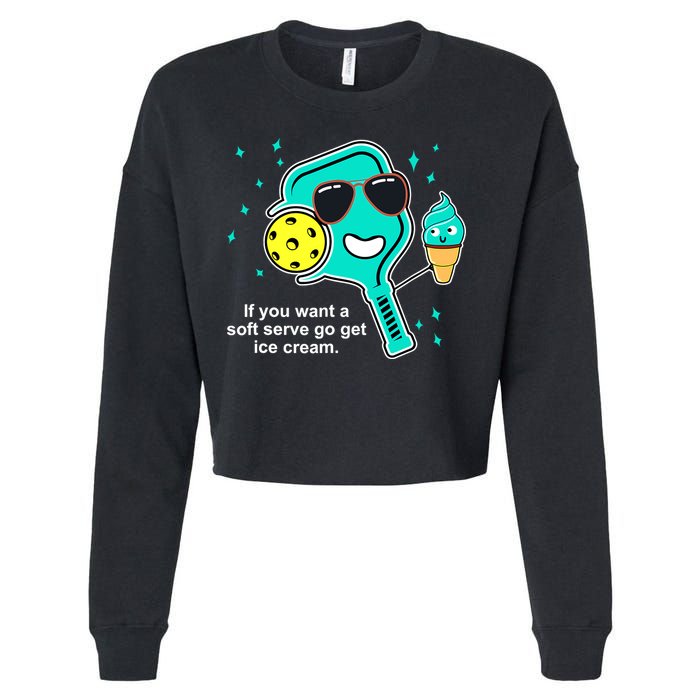 Pickleball If You Want A Soft Serve Go Get Ice Cream Funny Cropped Pullover Crew