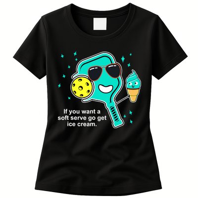 Pickleball If You Want A Soft Serve Go Get Ice Cream Funny Womens T-Shirt