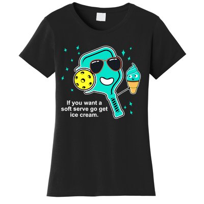 Pickleball If You Want A Soft Serve Go Get Ice Cream Funny Women's T-Shirt