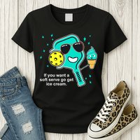 Pickleball If You Want A Soft Serve Go Get Ice Cream Funny Womens T-Shirt