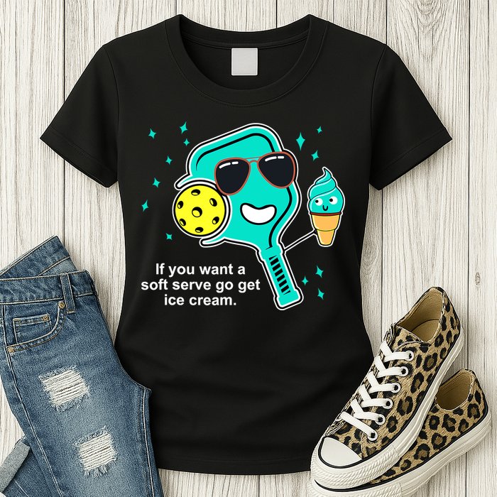 Pickleball If You Want A Soft Serve Go Get Ice Cream Funny Womens T-Shirt