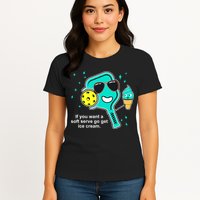Pickleball If You Want A Soft Serve Go Get Ice Cream Funny Womens T-Shirt