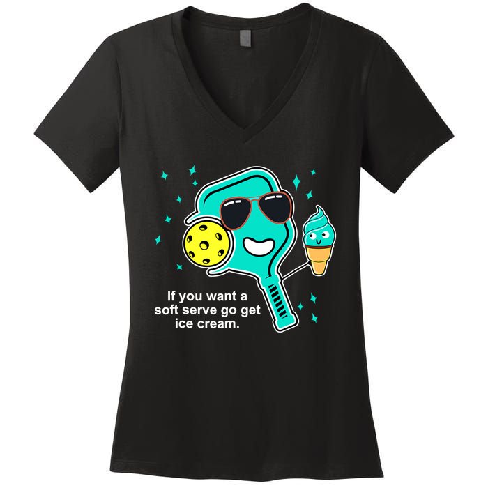 Pickleball If You Want A Soft Serve Go Get Ice Cream Funny Women's V-Neck T-Shirt