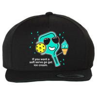 Pickleball If You Want A Soft Serve Go Get Ice Cream Funny Wool Snapback Cap