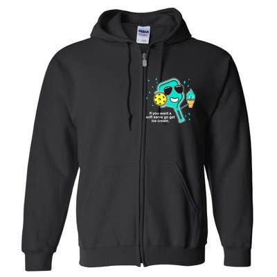 Pickleball If You Want A Soft Serve Go Get Ice Cream Funny Full Zip Hoodie