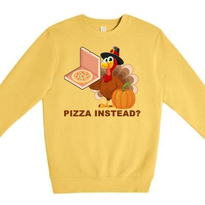 Pizza Instead? Funny Turkey Thanksgiving Premium Crewneck Sweatshirt