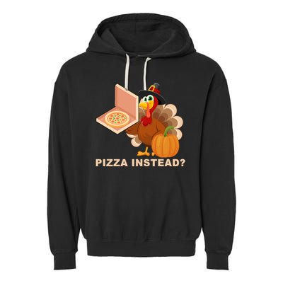 Pizza Instead? Funny Turkey Thanksgiving Garment-Dyed Fleece Hoodie