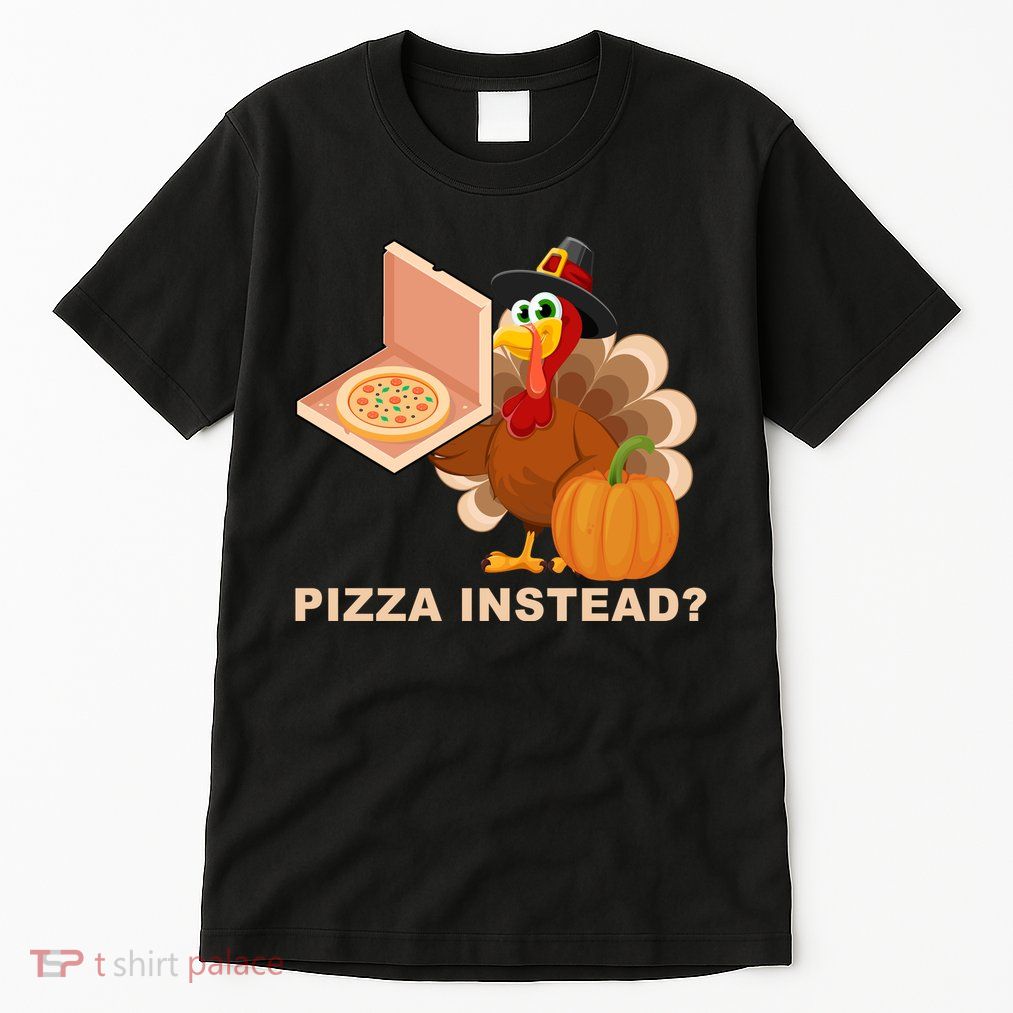 Pizza Instead? Funny Turkey Thanksgiving Tall T-Shirt