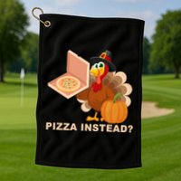 Pizza Instead? Funny Turkey Thanksgiving Golf Towel