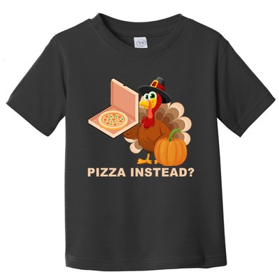 Pizza Instead? Funny Turkey Thanksgiving Toddler T-Shirt
