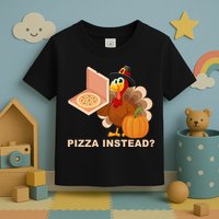 Pizza Instead? Funny Turkey Thanksgiving Toddler T-Shirt