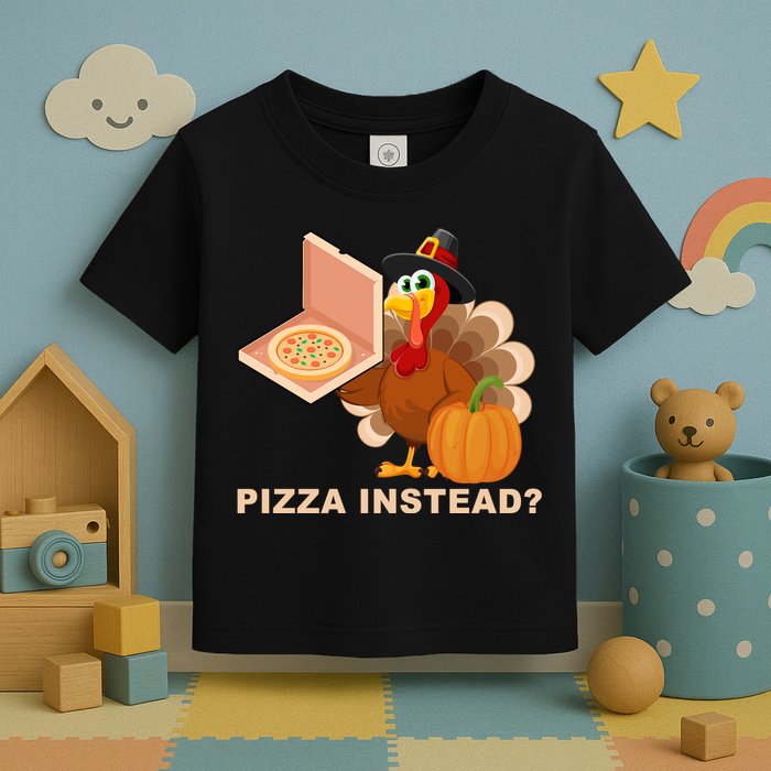 Pizza Instead? Funny Turkey Thanksgiving Toddler T-Shirt