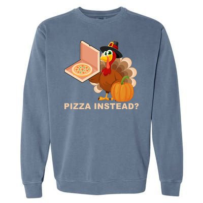 Pizza Instead? Funny Turkey Thanksgiving Garment-Dyed Sweatshirt