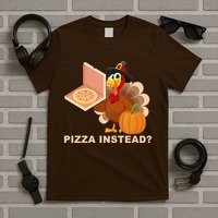 Pizza Instead? Funny Turkey Thanksgiving T-Shirt