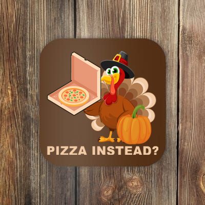 Pizza Instead? Funny Turkey Thanksgiving Coaster