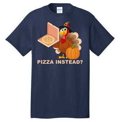 Pizza Instead? Funny Turkey Thanksgiving Tall T-Shirt