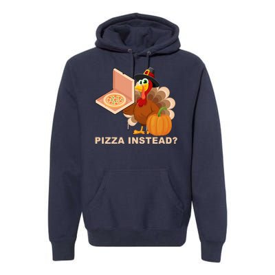 Pizza Instead? Funny Turkey Thanksgiving Premium Hoodie