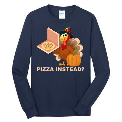 Pizza Instead? Funny Turkey Thanksgiving Tall Long Sleeve T-Shirt