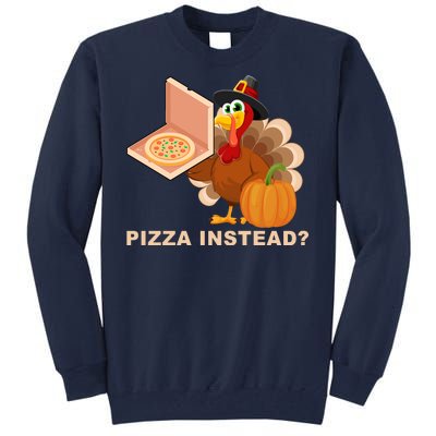 Pizza Instead? Funny Turkey Thanksgiving Tall Sweatshirt