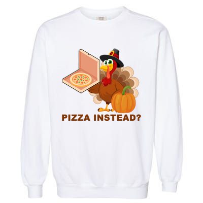 Pizza Instead? Funny Turkey Thanksgiving Garment-Dyed Sweatshirt