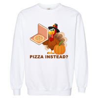 Pizza Instead? Funny Turkey Thanksgiving Garment-Dyed Sweatshirt