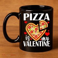 Pizza Is My Valentine 11oz C Handle Ceramic Mug
