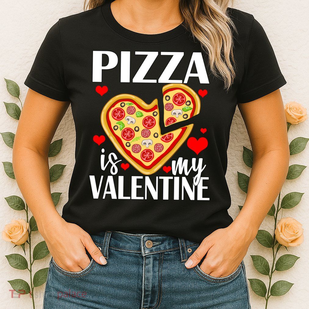Pizza Is My Valentine Womens T-Shirt