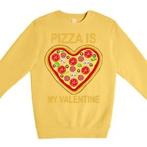 Pizza Is My Valentine Funny Pizza Lover Premium Crewneck Sweatshirt