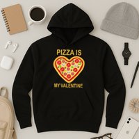 Pizza Is My Valentine Funny Pizza Lover Hoodie