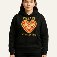 Pizza Is My Valentine Funny Pizza Lover Hoodie