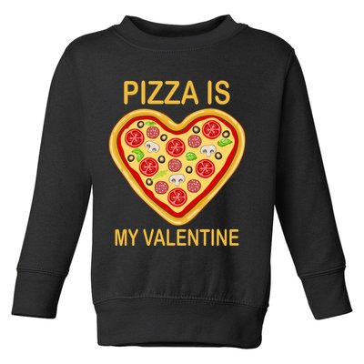 Pizza Is My Valentine Funny Pizza Lover Toddler Sweatshirt