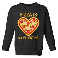 Pizza Is My Valentine Funny Pizza Lover Toddler Sweatshirt