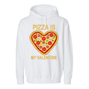 Pizza Is My Valentine Funny Pizza Lover Garment-Dyed Fleece Hoodie