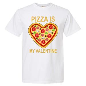 Pizza Is My Valentine Funny Pizza Lover Garment-Dyed Heavyweight T-Shirt