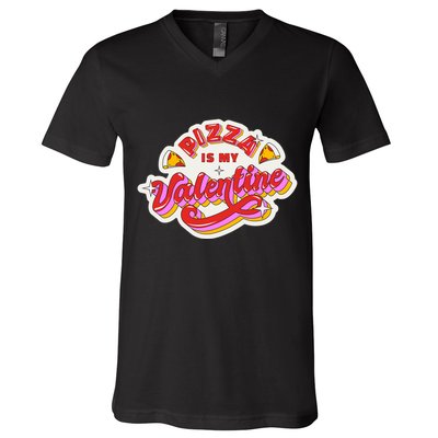Pizza Is My Valentine Funny Valentine's Day Love V-Neck T-Shirt