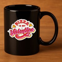 Pizza Is My Valentine Funny Valentine's Day Love 11oz C Handle Ceramic Mug