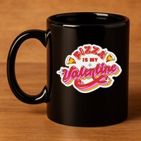 Pizza Is My Valentine Funny Valentine's Day Love 11oz C Handle Ceramic Mug