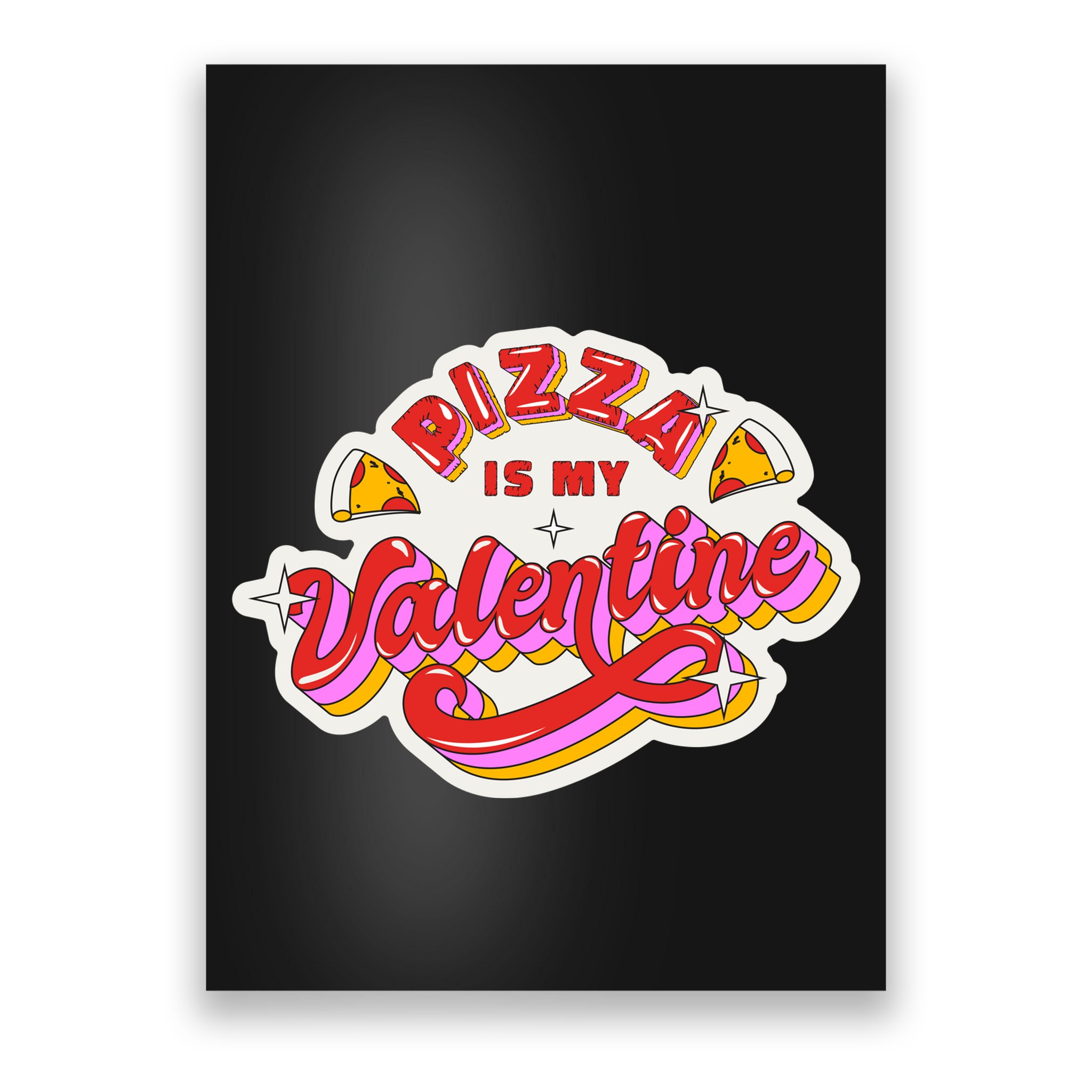 Pizza Is My Valentine Funny Valentine's Day Love Poster