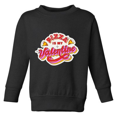 Pizza Is My Valentine Funny Valentine's Day Love Toddler Sweatshirt