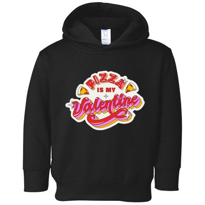 Pizza Is My Valentine Funny Valentine's Day Love Toddler Hoodie