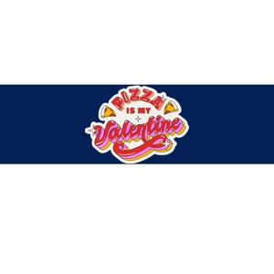 Pizza Is My Valentine Funny Valentine's Day Love Bumper Sticker