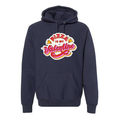 Pizza Is My Valentine Funny Valentine's Day Love Premium Hoodie