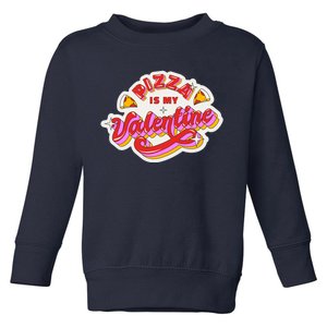 Pizza Is My Valentine Funny Valentine's Day Love Toddler Sweatshirt