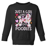 Poodle Just A Girl Who Loves Poodles Dog Flower Floral Toddler Sweatshirt